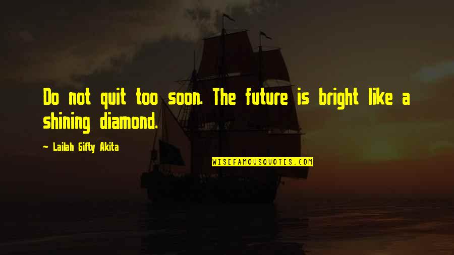 Improvement In Education Quotes By Lailah Gifty Akita: Do not quit too soon. The future is