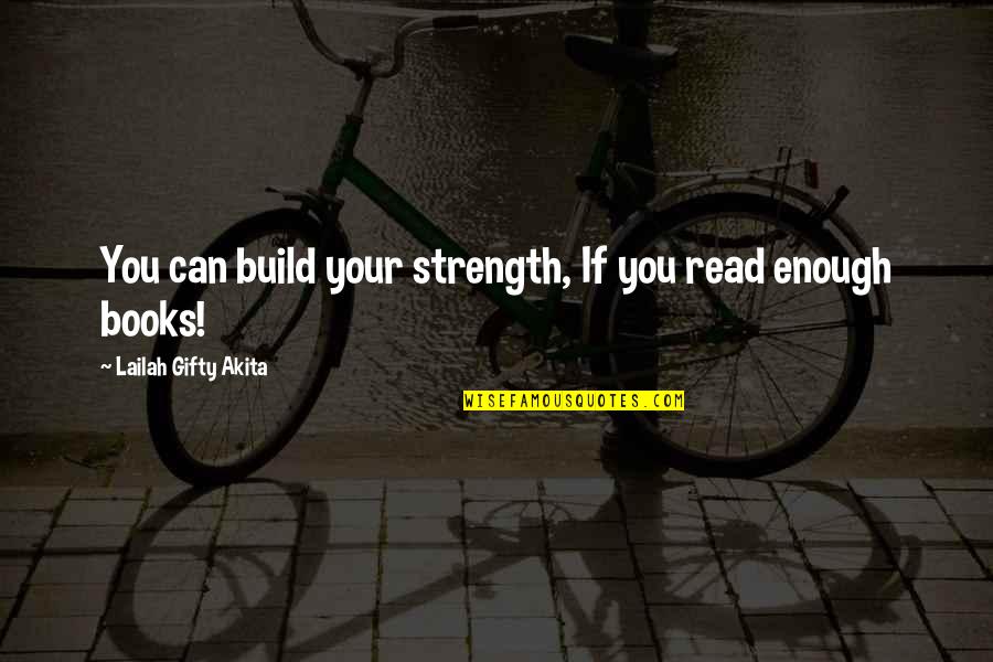 Improvement In Education Quotes By Lailah Gifty Akita: You can build your strength, If you read