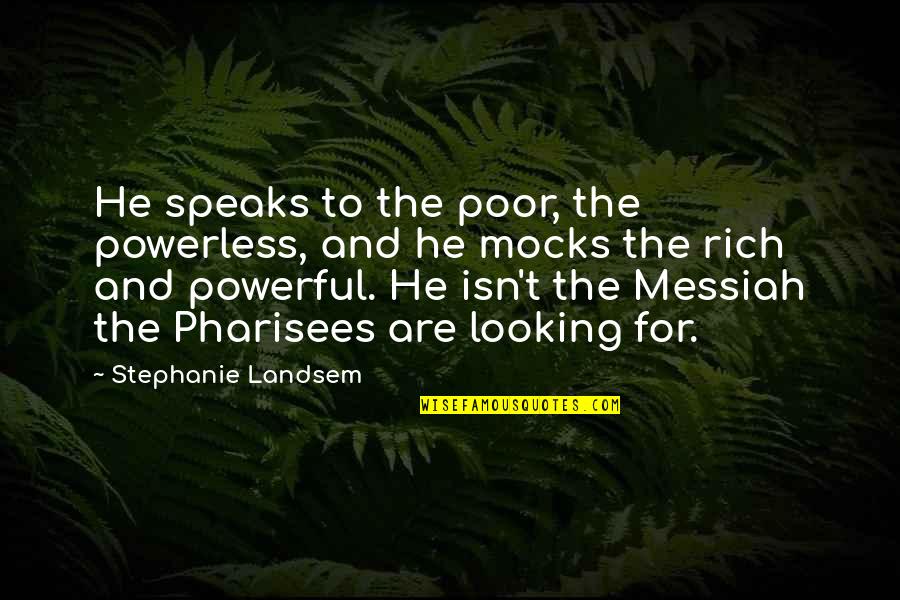 Improvement In Sports Quotes By Stephanie Landsem: He speaks to the poor, the powerless, and