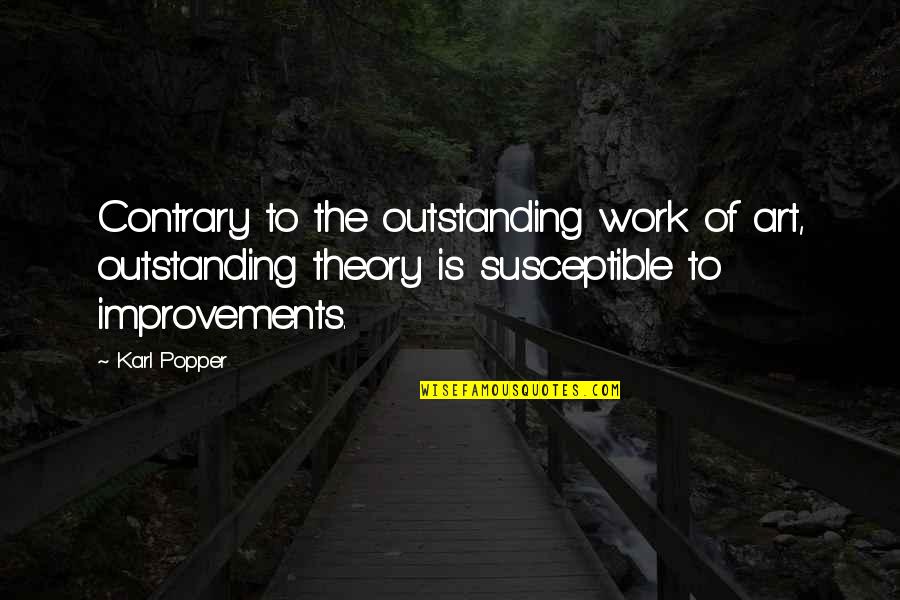 Improvement In Work Quotes By Karl Popper: Contrary to the outstanding work of art, outstanding