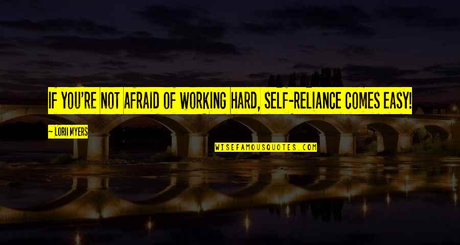 Improvement In Work Quotes By Lorii Myers: If you're not afraid of working hard, self-reliance