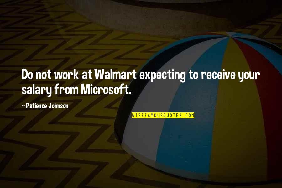 Improvement In Work Quotes By Patience Johnson: Do not work at Walmart expecting to receive