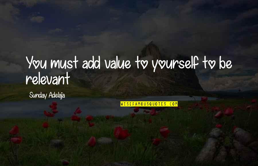 Improvement In Work Quotes By Sunday Adelaja: You must add value to yourself to be