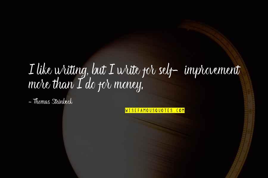 Improvement In Writing Quotes By Thomas Steinbeck: I like writing, but I write for self-improvement