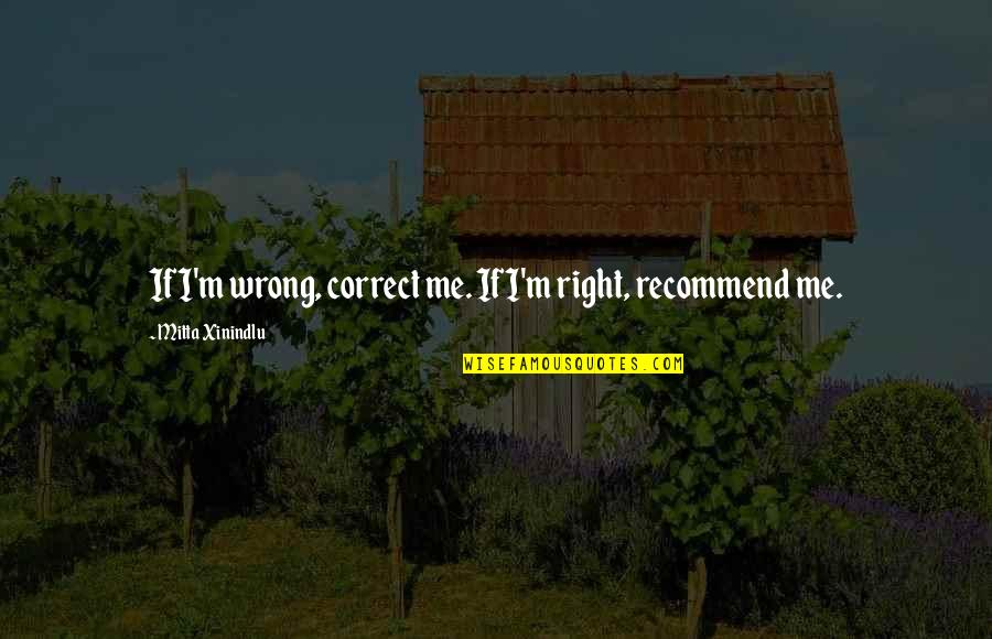 Improvement In Your Life Quotes By Mitta Xinindlu: If I'm wrong, correct me. If I'm right,