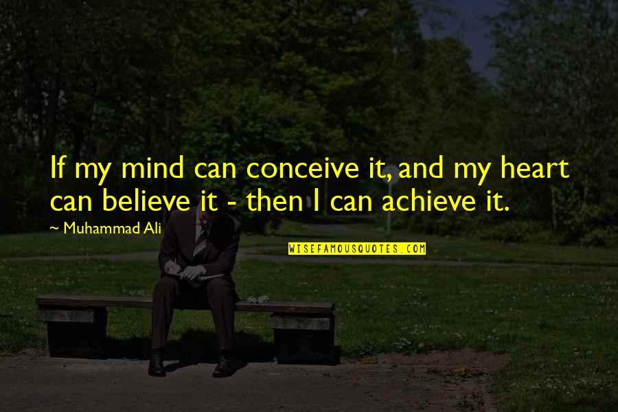 Improvement Is A Never Ending Quotes By Muhammad Ali: If my mind can conceive it, and my