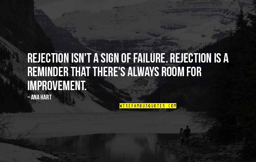 Improvement Quotes By Ana Hart: Rejection isn't a sign of failure. Rejection is