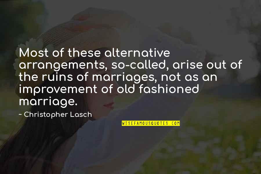 Improvement Quotes By Christopher Lasch: Most of these alternative arrangements, so-called, arise out