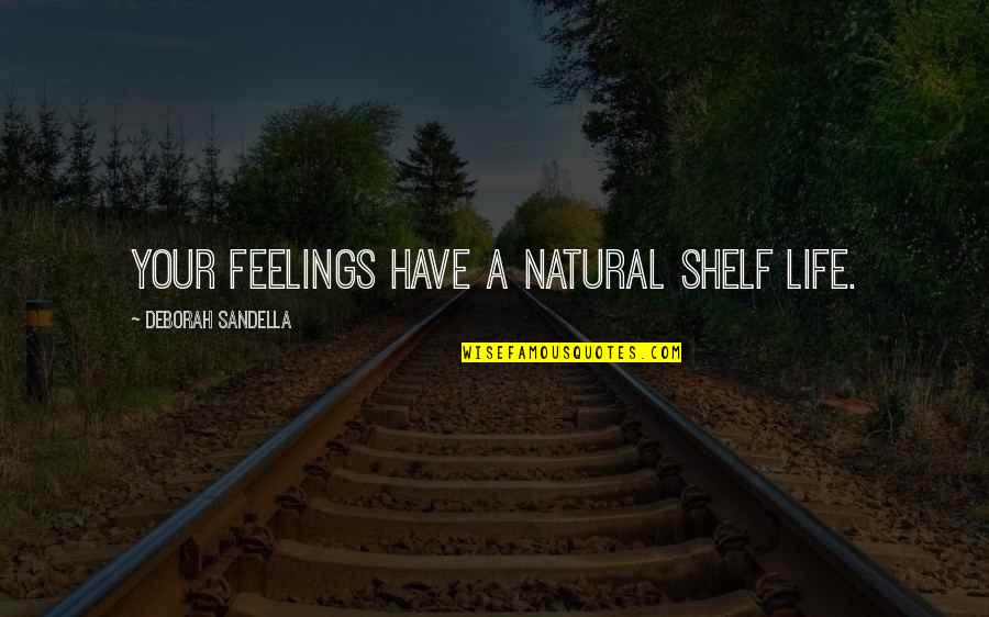Improvement Quotes By Deborah Sandella: Your feelings have a natural shelf life.