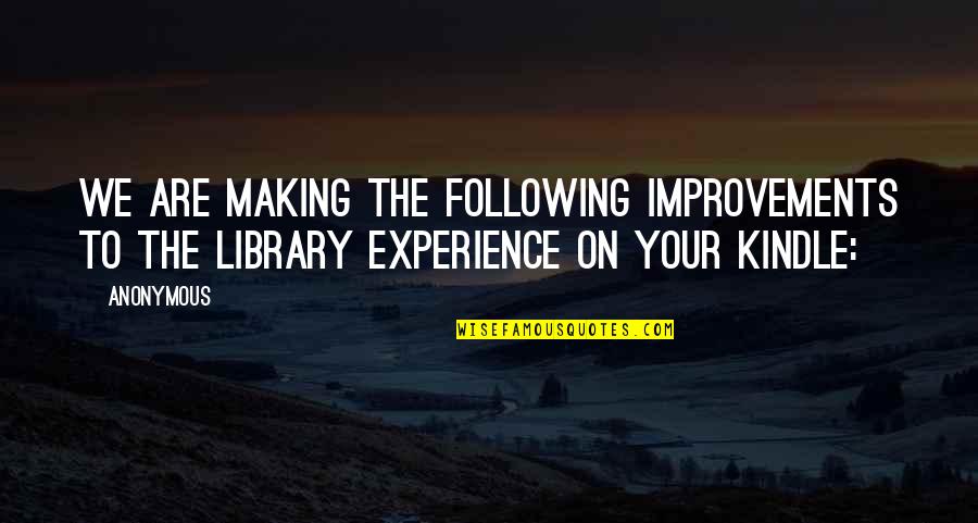 Improvements Quotes By Anonymous: We are making the following improvements to the