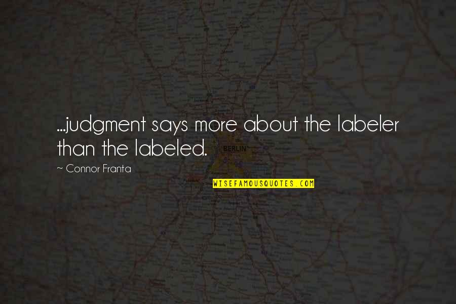 Improverished Quotes By Connor Franta: ...judgment says more about the labeler than the