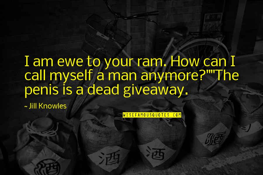 Improversation Quotes By Jill Knowles: I am ewe to your ram. How can