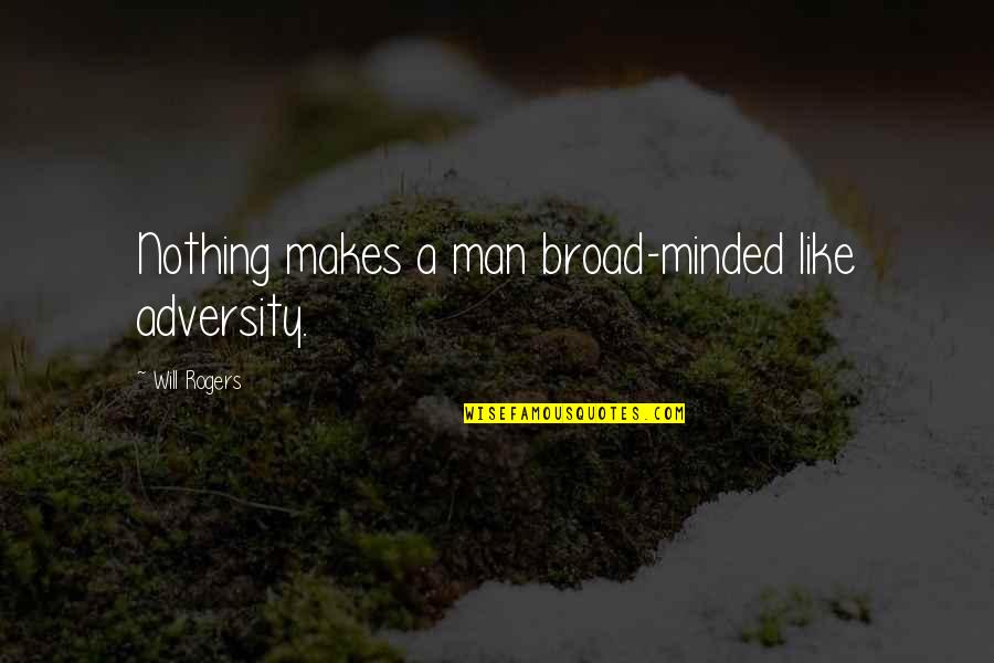 Improves Ones Lines Quotes By Will Rogers: Nothing makes a man broad-minded like adversity.