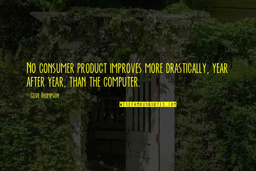Improves Quotes By Clive Thompson: No consumer product improves more drastically, year after