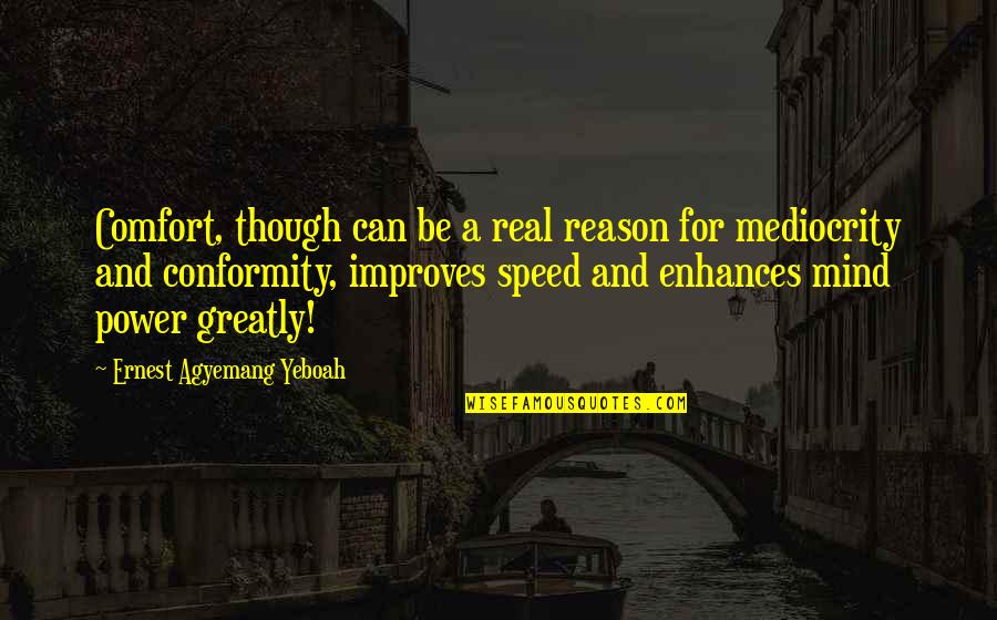 Improves Quotes By Ernest Agyemang Yeboah: Comfort, though can be a real reason for