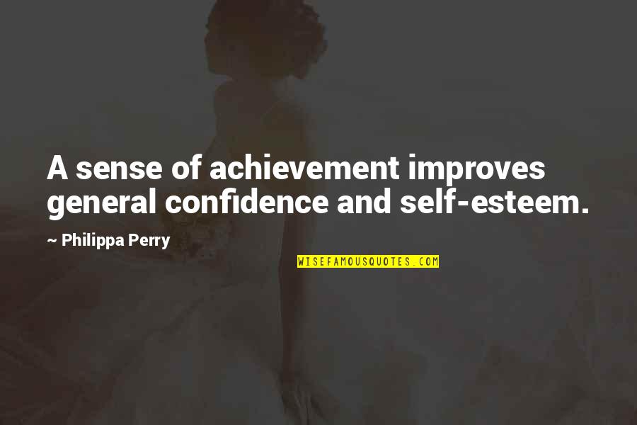 Improves Quotes By Philippa Perry: A sense of achievement improves general confidence and