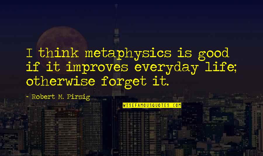 Improves Quotes By Robert M. Pirsig: I think metaphysics is good if it improves