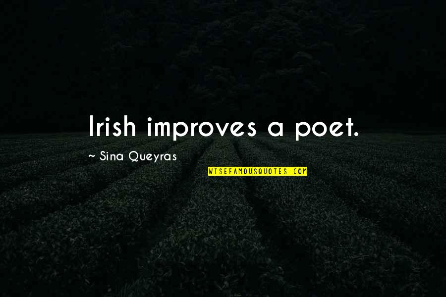 Improves Quotes By Sina Queyras: Irish improves a poet.