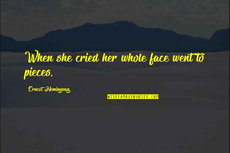 Improvidences Quotes By Ernest Hemingway,: When she cried her whole face went to