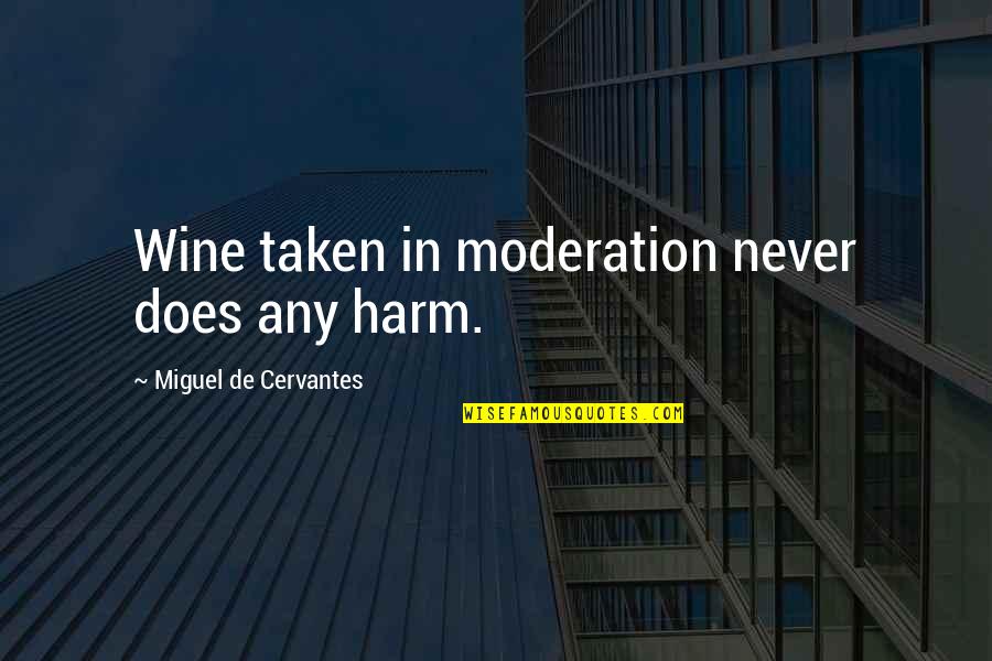 Improvident Plea Quotes By Miguel De Cervantes: Wine taken in moderation never does any harm.