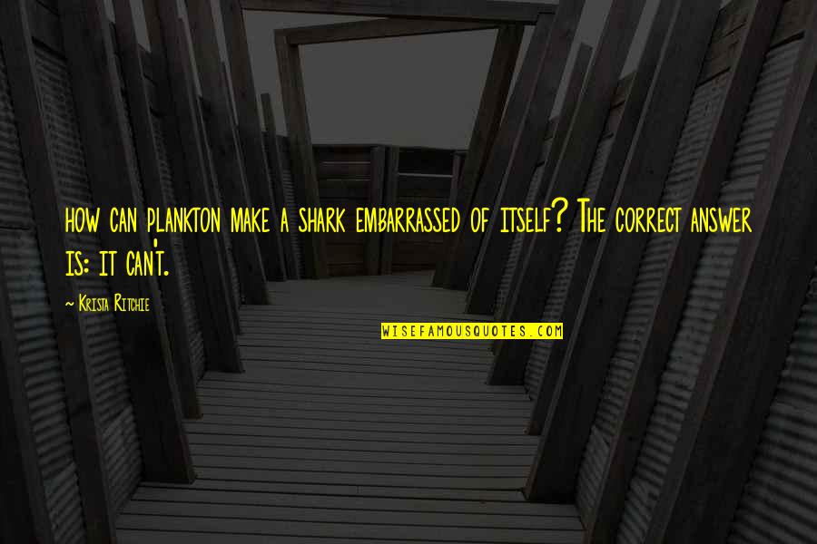 Improvidently Quotes By Krista Ritchie: how can plankton make a shark embarrassed of Improvidently Quotes By Krista Ritchie: how can plankton make a shark embarrassed of