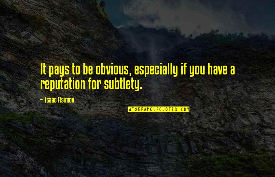 Improving Each Day Quotes By Isaac Asimov: It pays to be obvious, especially if you