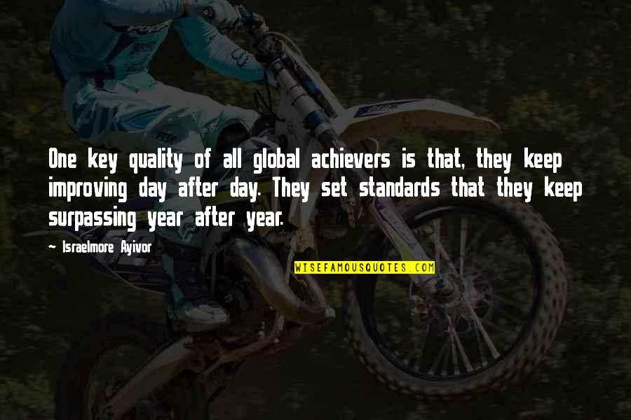 Improving Each Day Quotes By Israelmore Ayivor: One key quality of all global achievers is