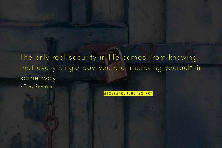 Improving Each Day Quotes By Tony Robbins: The only real security in life comes from