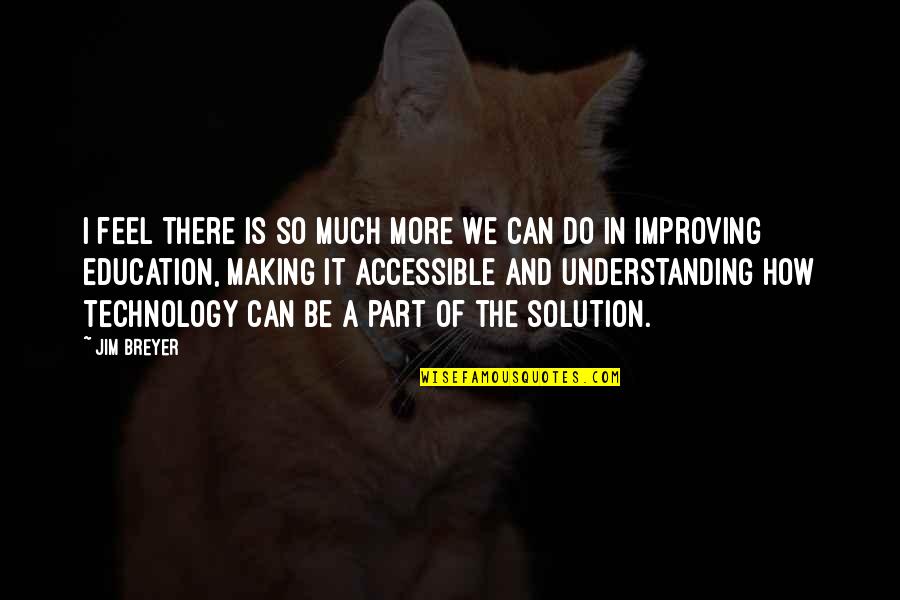Improving Education Quotes By Jim Breyer: I feel there is so much more we