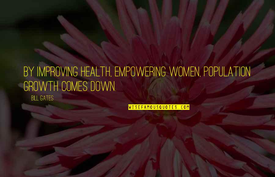 Improving Health Quotes By Bill Gates: By improving health, empowering women, population growth comes