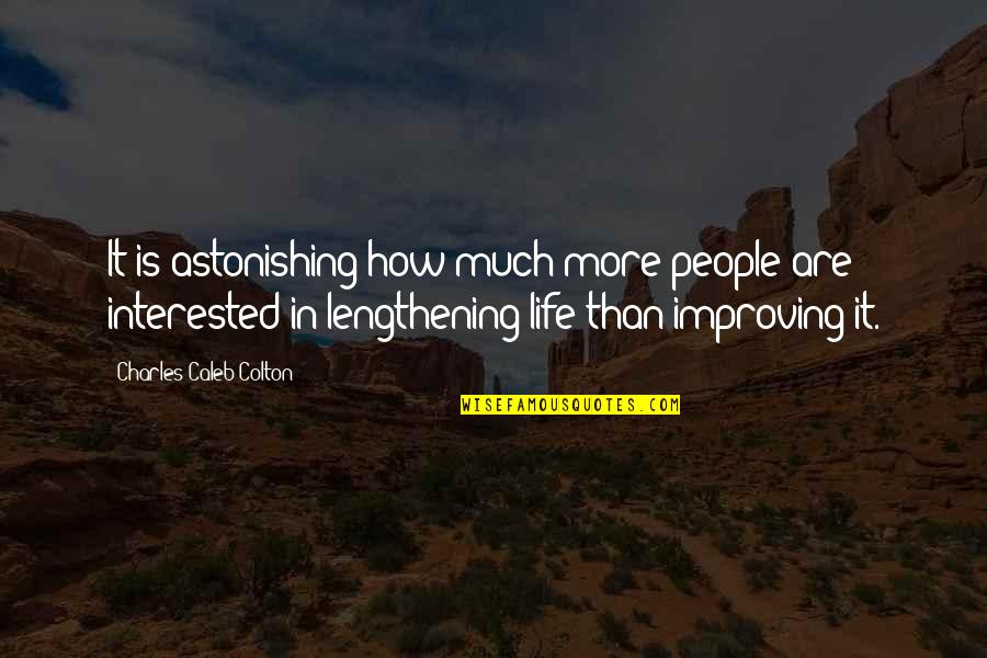 Improving Life Quotes By Charles Caleb Colton: It is astonishing how much more people are