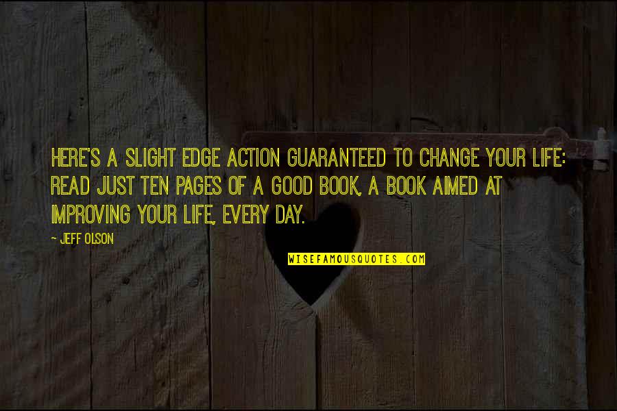 Improving Life Quotes By Jeff Olson: Here's a slight edge action guaranteed to change