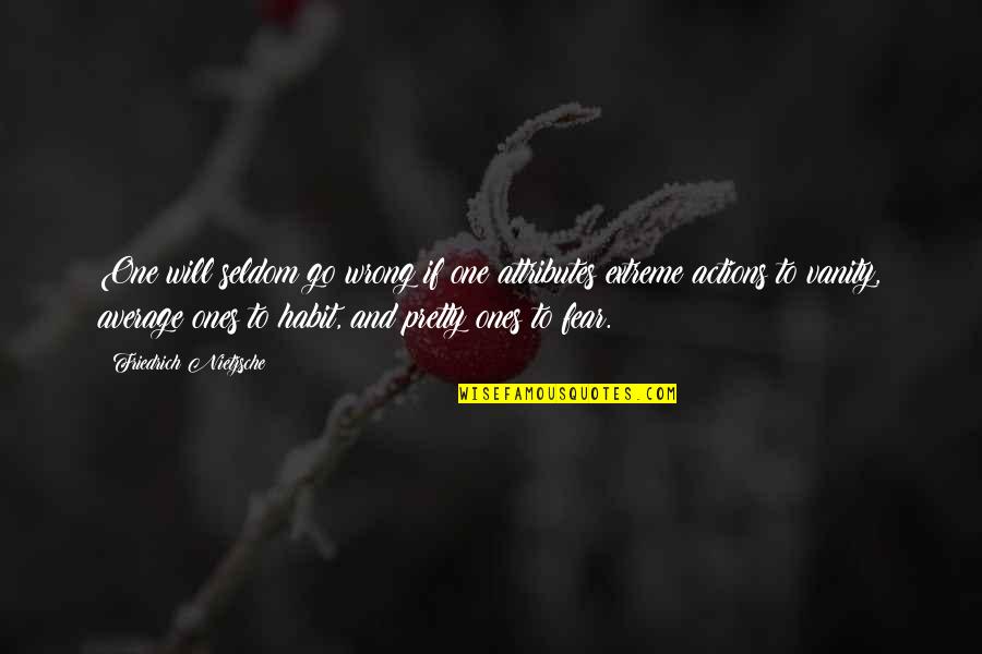 Improving Performance Quotes By Friedrich Nietzsche: One will seldom go wrong if one attributes