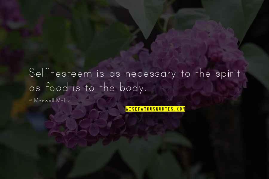 Improving Process Quotes By Maxwell Maltz: Self-esteem is as necessary to the spirit as