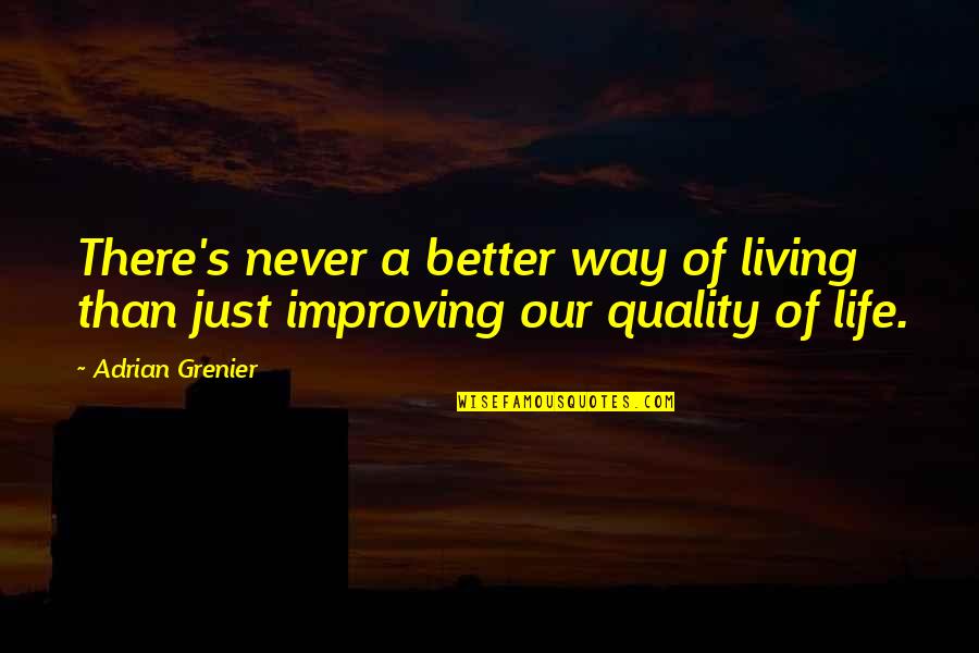 Improving Quality Of Life Quotes By Adrian Grenier: There's never a better way of living than