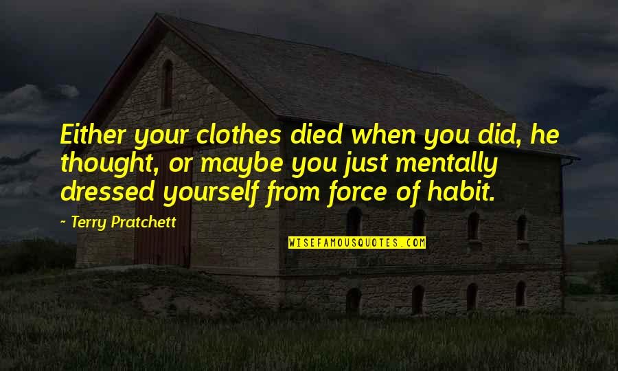 Improving Self Confidence Quotes By Terry Pratchett: Either your clothes died when you did, he