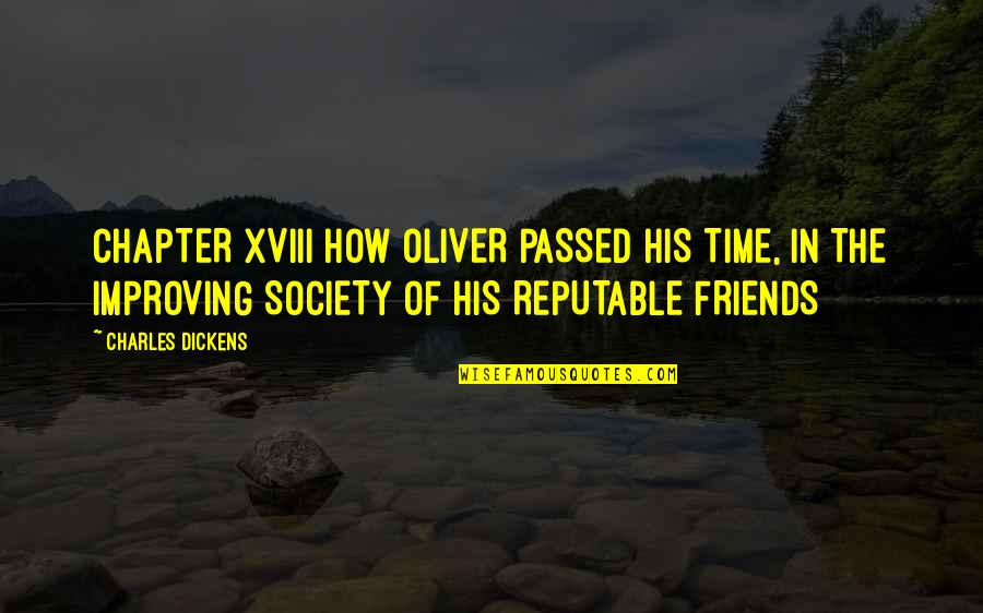 Improving Society Quotes By Charles Dickens: CHAPTER XVIII HOW OLIVER PASSED HIS TIME, IN