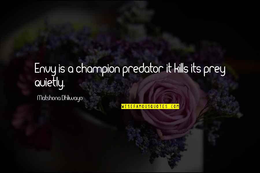 Improving Society Quotes By Matshona Dhliwayo: Envy is a champion predator;it kills its prey