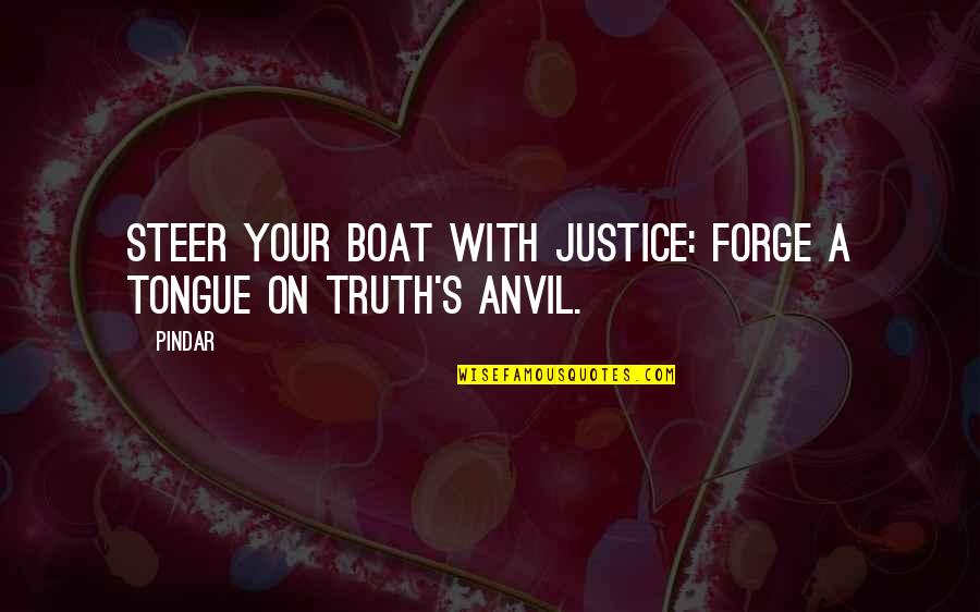 Improving Society Quotes By Pindar: Steer your boat with justice: forge A tongue