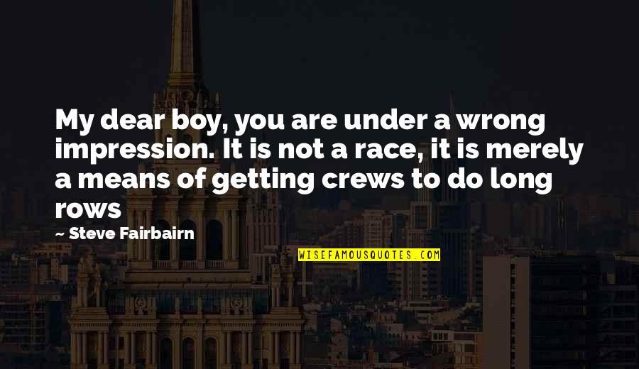 Improving Society Quotes By Steve Fairbairn: My dear boy, you are under a wrong