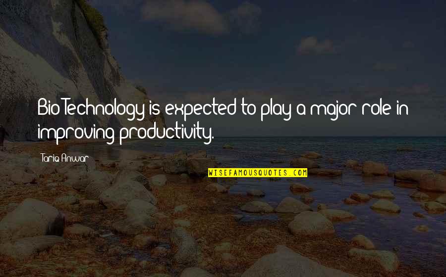 Improving Technology Quotes By Tariq Anwar: Bio-Technology is expected to play a major role