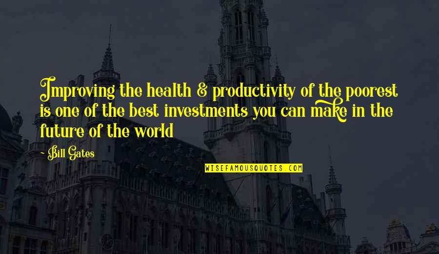 Improving The Future Quotes By Bill Gates: Improving the health & productivity of the poorest