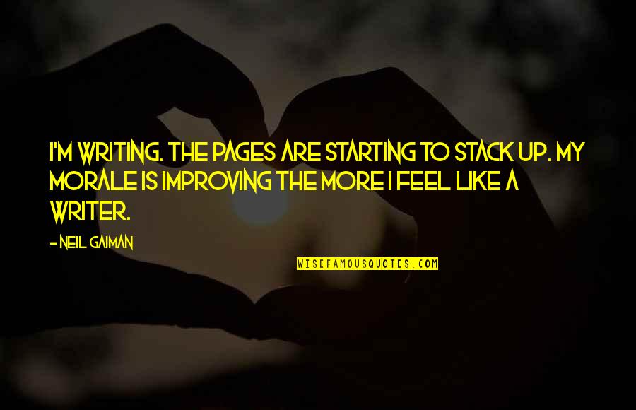 Improving Writing Quotes By Neil Gaiman: I'm writing. The pages are starting to stack