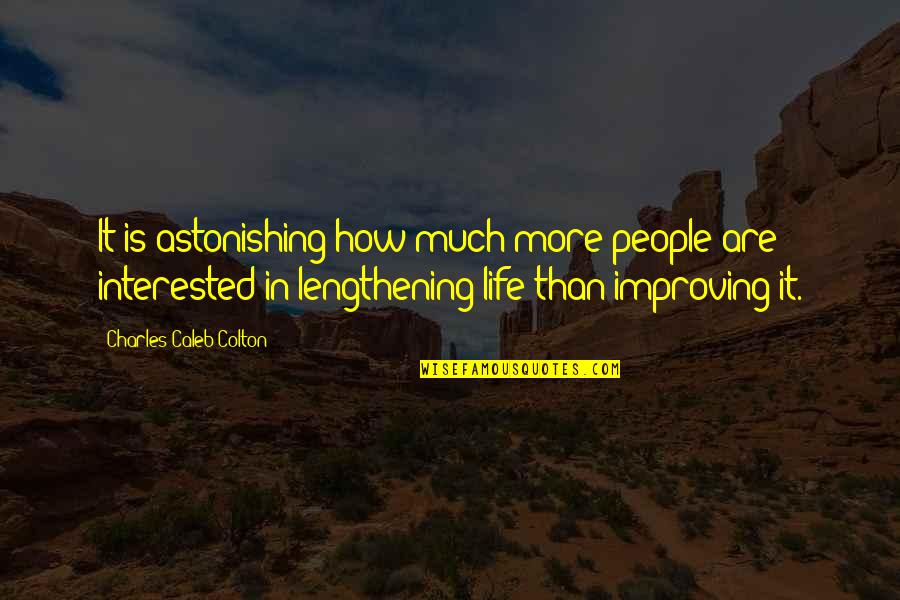 Improving Your Life Quotes By Charles Caleb Colton: It is astonishing how much more people are Improving Your Life Quotes By Charles Caleb Colton: It is astonishing how much more people are