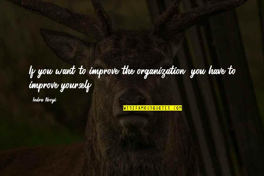 Improving Yourself Quotes By Indra Nooyi: If you want to improve the organization, you