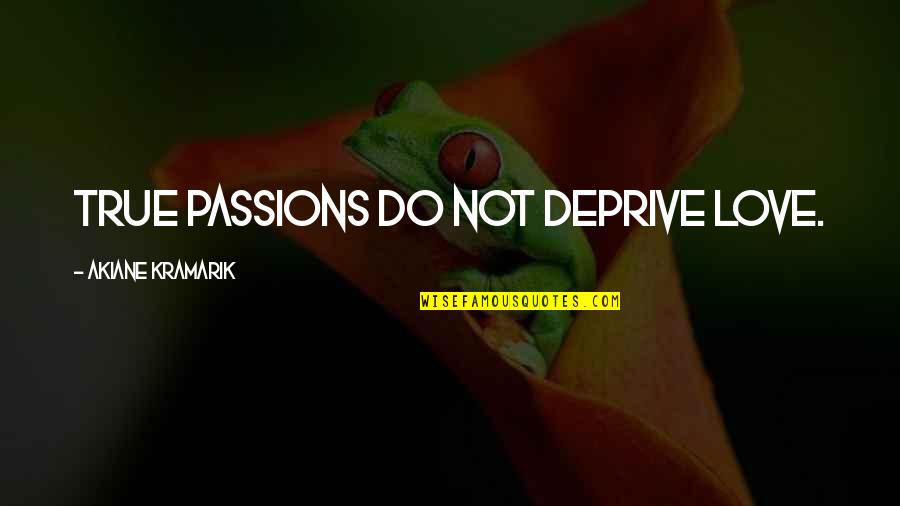 Improving Yourself Tumblr Quotes By Akiane Kramarik: True passions do not deprive love. Improving Yourself Tumblr Quotes By Akiane Kramarik: True passions do not deprive love.