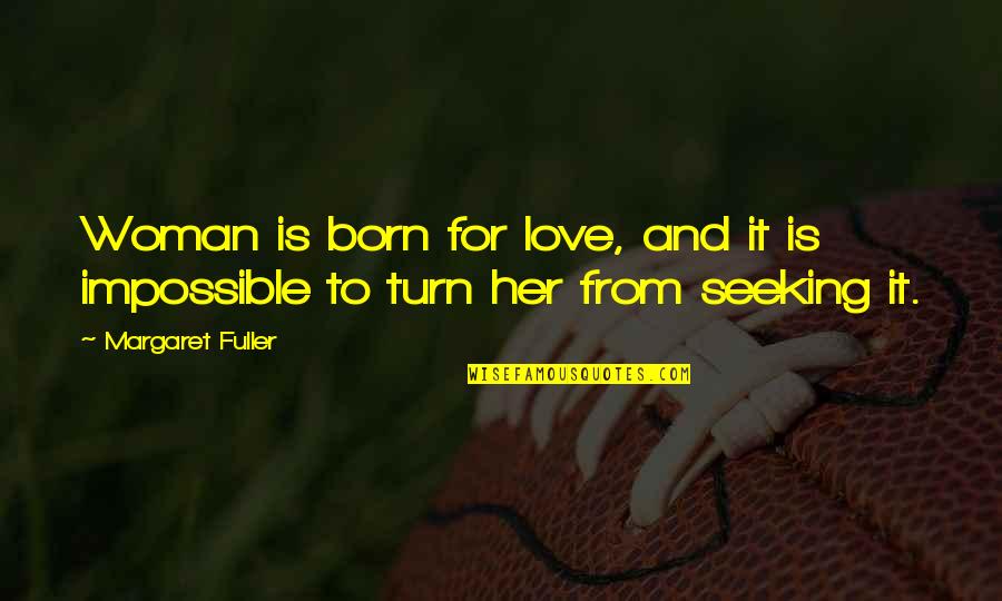 Improving Yourself Tumblr Quotes By Margaret Fuller: Woman is born for love, and it is