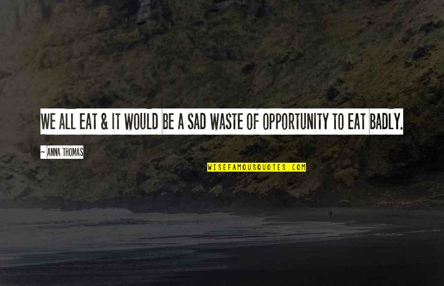 Improvisaciones De Amor Quotes By Anna Thomas: We all eat & it would be a