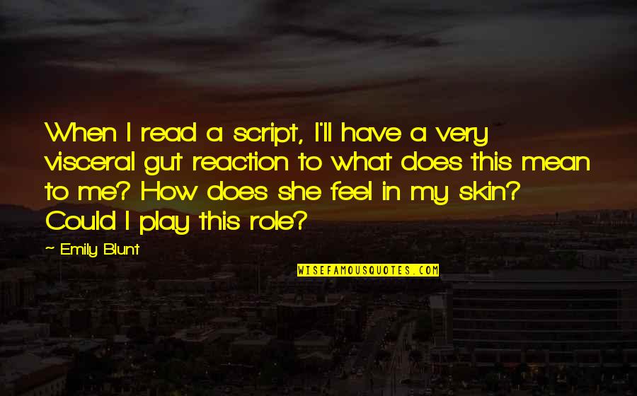 Improvisando Uma Quotes By Emily Blunt: When I read a script, I'll have a Improvisando Uma Quotes By Emily Blunt: When I read a script, I'll have a