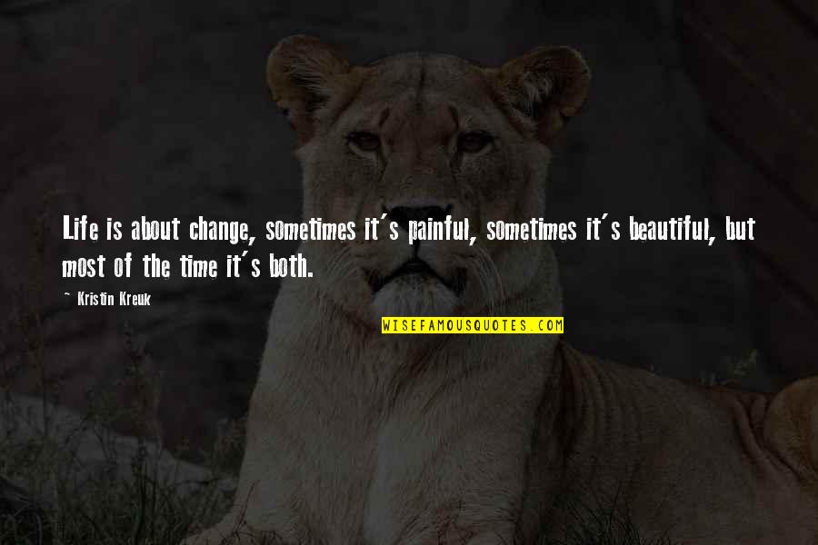 Improvisando Uma Quotes By Kristin Kreuk: Life is about change, sometimes it's painful, sometimes Improvisando Uma Quotes By Kristin Kreuk: Life is about change, sometimes it's painful, sometimes